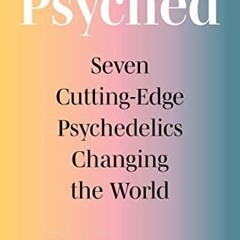 PDF Psyched Seven Cutting Edge Psychedelics Changing the World free acces