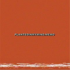 PlantedInMyMind.Memo