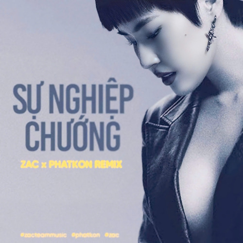Pháo | SỰ NGHIỆP CHƯỚNG - zac ft phatkon remix