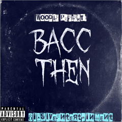Woodie- BACC THEN