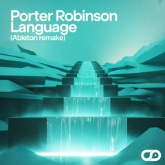 Porter Robinson - Language (Ableton Remake)