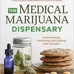 View PDF The Medical Marijuana Dispensary: Understanding, Medicating, and Cooking with Cannabis by L