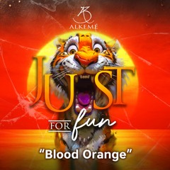 Alkemé Presents :: Just For Fun "Blood Orange"