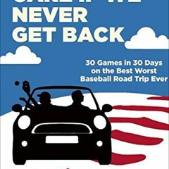 GET KINDLE PDF EBOOK EPUB I Don't Care If We Never Get Back: 30 Games in 30 Days on t