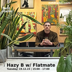 Hazy B w/ Flatmate on Netil Radio - 19/12/23