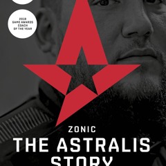 [Read] Online ZONIC - The Astralis Story BY : Danny ‘zonic’ Sørensen & Markus Bernsen