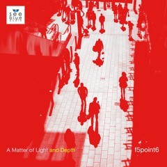 'A Matter of Light and Depth' (preview) – f5point6 (See Blue Audio SBA #038)