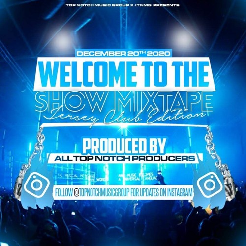 @TOPNOTCHMUSICGROUP PRESENTS - WELCOME TO THE SHOW (JERSEY CLUB MIX VERSION)