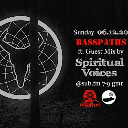 Basspaths@SubFm 06.12.20 feat Spiritual Voices