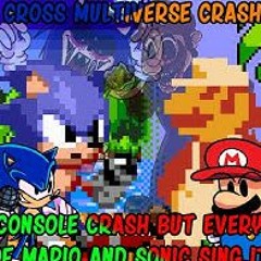 Cross Multiverse Crash (Cross Console Crash But every version of Mario and Sonic sing it)