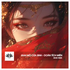 KHAI MỞ CỬA SINH 生门开 - GNAB REMIX