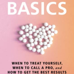 Access KINDLE 📁 Homeopathy Basics: When to Treat Yourself, When to Call a Pro, and H