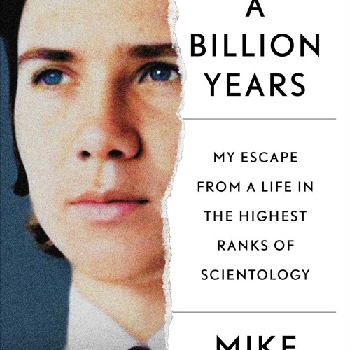 [PDF Download] A Billion Years: My Escape From a Life in the Highest Ranks of Scientology - Mike Rin