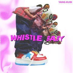 WHISTLE BABY (Prod by Platt)