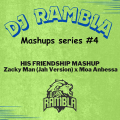 DJ RAMBLA - His Frienship Mashup (Zacky Man x Moa Ambessa) - Mashup Series #4