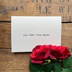 You feel like home