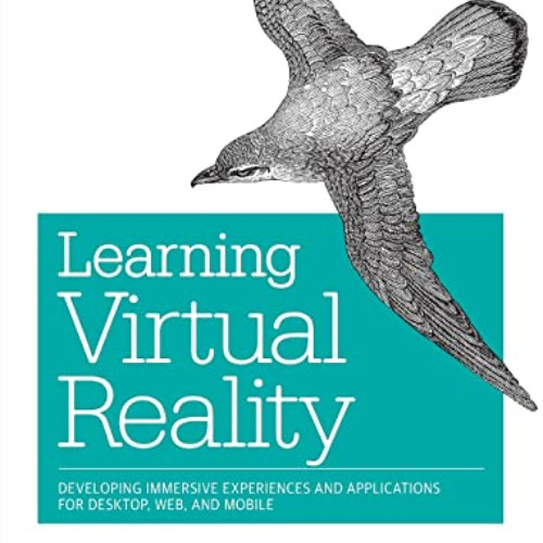 [GET] EPUB 📨 Learning Virtual Reality: Developing Immersive Experiences and Applicat
