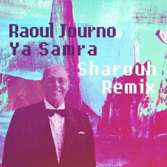 Ya Samra - Raoul Journo (Sharouh Remix)