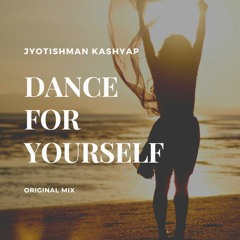 Dance For Yourself ( Original Mix ) - Jyotishman Kashyap