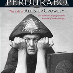 Access EBOOK 📨 Perdurabo, Revised and Expanded Edition: The Life of Aleister Crowley