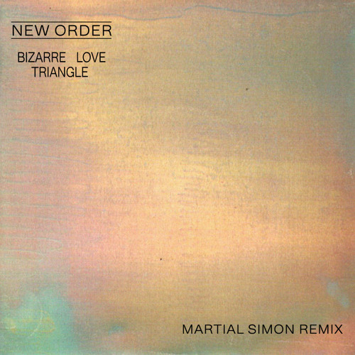 New Order - Bizarre Love Triangle (Martial Simon Remix)