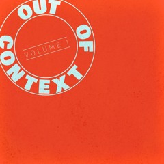 Out of Context Vol. 1