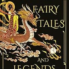 VIEW [KINDLE PDF EBOOK EPUB] Chinese Fairy Tales and Legends: A Gift Edition of 73 En