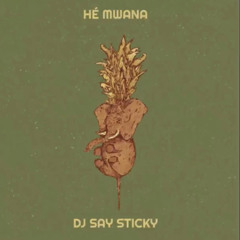 Dj Say Sticky - Hé Mwana