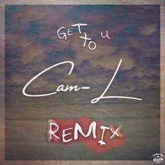 Get To U (Cam - L Remix)