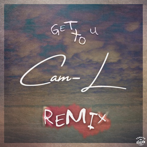 Get To U (Cam - L Remix)