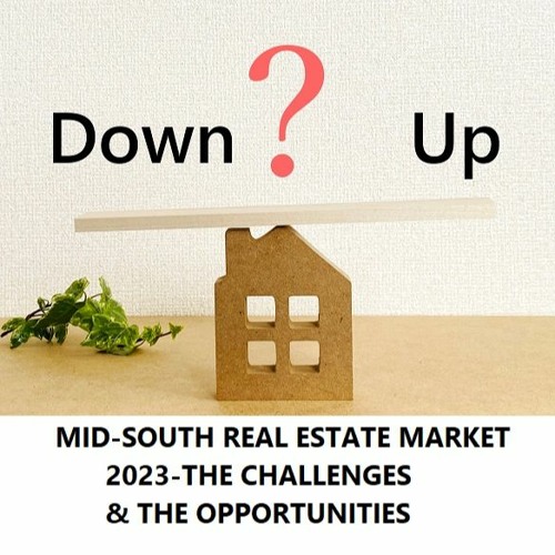 Stream episode MIDSOUTH REAL ESTATE MARKET 2023THE CHALLENGES & THE