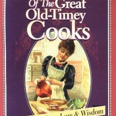 $PDF$/READ Secrets of the Great Old-Timey Cooks: Historic Recipes, Lore & Wisdom