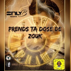 PRENDS TA DOSE DE ZOUK . MIX BY ONLY B