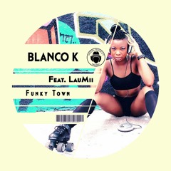 Blanco K Feat. LauMii - Funky Town (Original Mix)