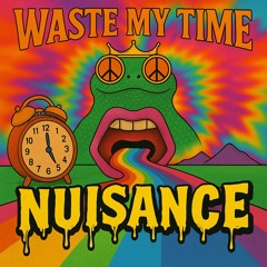 Waste My Time - Nuisance