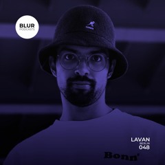 Blur Podcasts 048 - Lavan (Berlin)