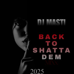 DJ Masti-BACK TO SHATTA DEM_MiXx 2025