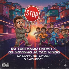 Eu Tentando Parar x Os Novinho Já Tão Vindo Mc Mickey Sp Mc Giih Dj Mickey 011(MP3_160K).mp3