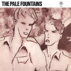 Stream The Pale Fountains music | Listen to songs, albums