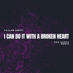 Taylor Swift – I Can Do It With A Broken Heart (Dan Vanta Remix)