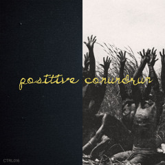 Premiere: Positive Conundrum - Ode to my Heroes [CTRL016]
