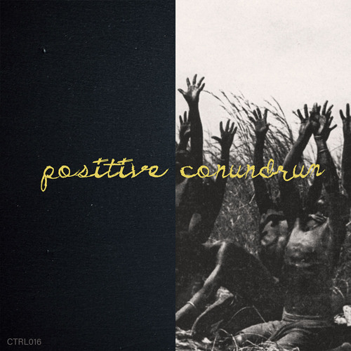 Premiere: Positive Conundrum - Ode to my Heroes [CTRL016]