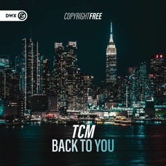 TCM - Back To You (DWX Copyright Free)
