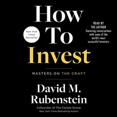 ACCESS [PDF EBOOK EPUB KINDLE] How to Invest by  David M. Rubenstein,David M. Rubenst
