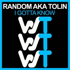 Random AKA Tolin - I Gotta Know (Original Mix) World Sound Trax RELEASED 13.09.21