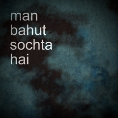 man bahut sochta hai