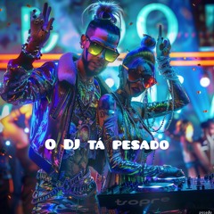 O Dj Tá Pesado