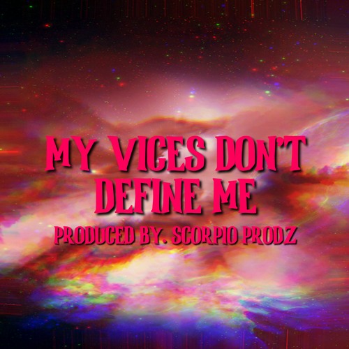 My Vices Don't Define Me [Prod by. Scorpio Prodz]