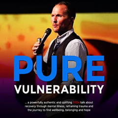GET KINDLE 📮 Pure Vulnerability: My TEDx talk about recovery through depression, an