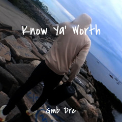 Gmb Dre - Know Ya’ Worth